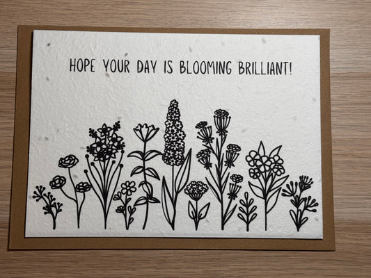 Hope your day is blooming brilliant