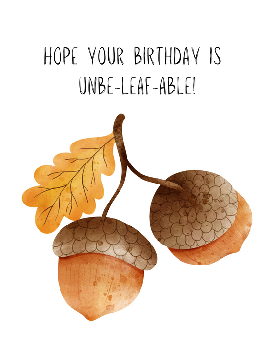 Hope your birthday is unbe-leaf-able